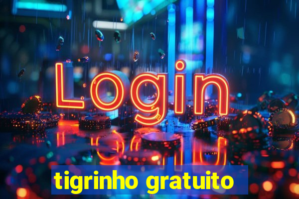 tigrinho gratuito